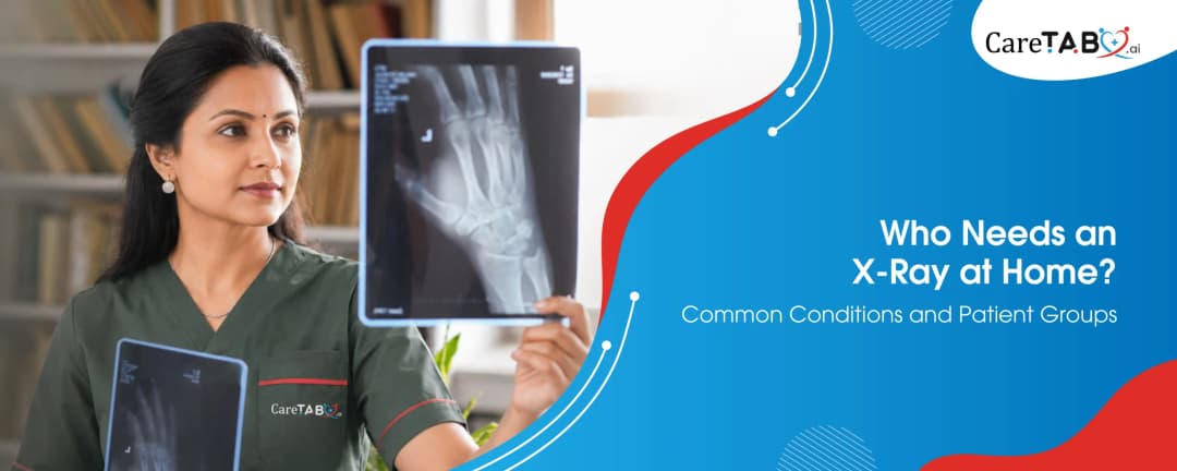 Who Needs an X-Ray at Home? Common Conditions and Patient Groups